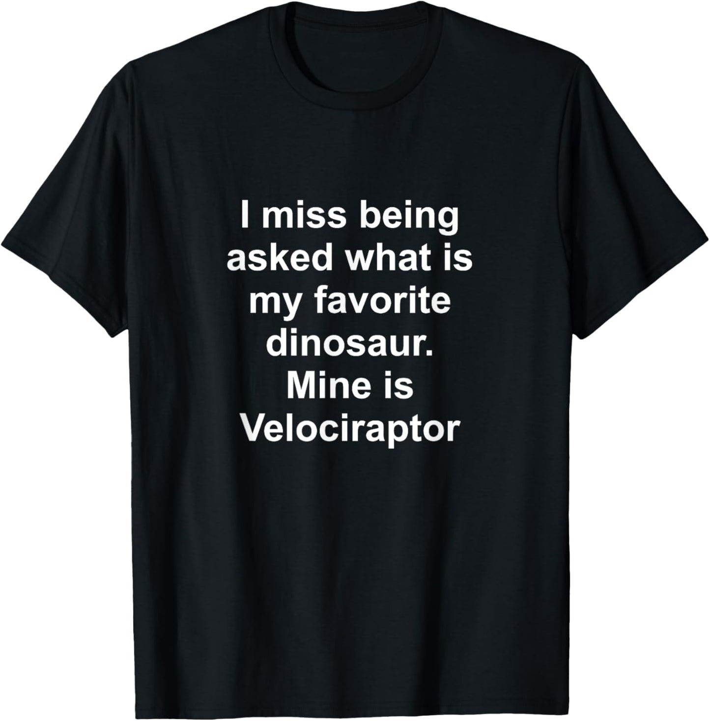 Funny dinosaur Velociraptor. I miss being asked what is my T-Shirt
