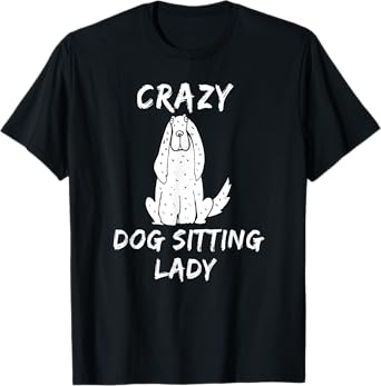 Crazy Dog Sitting Lady Dog Sitter Walker Babysitter T Shirt T-Shirt