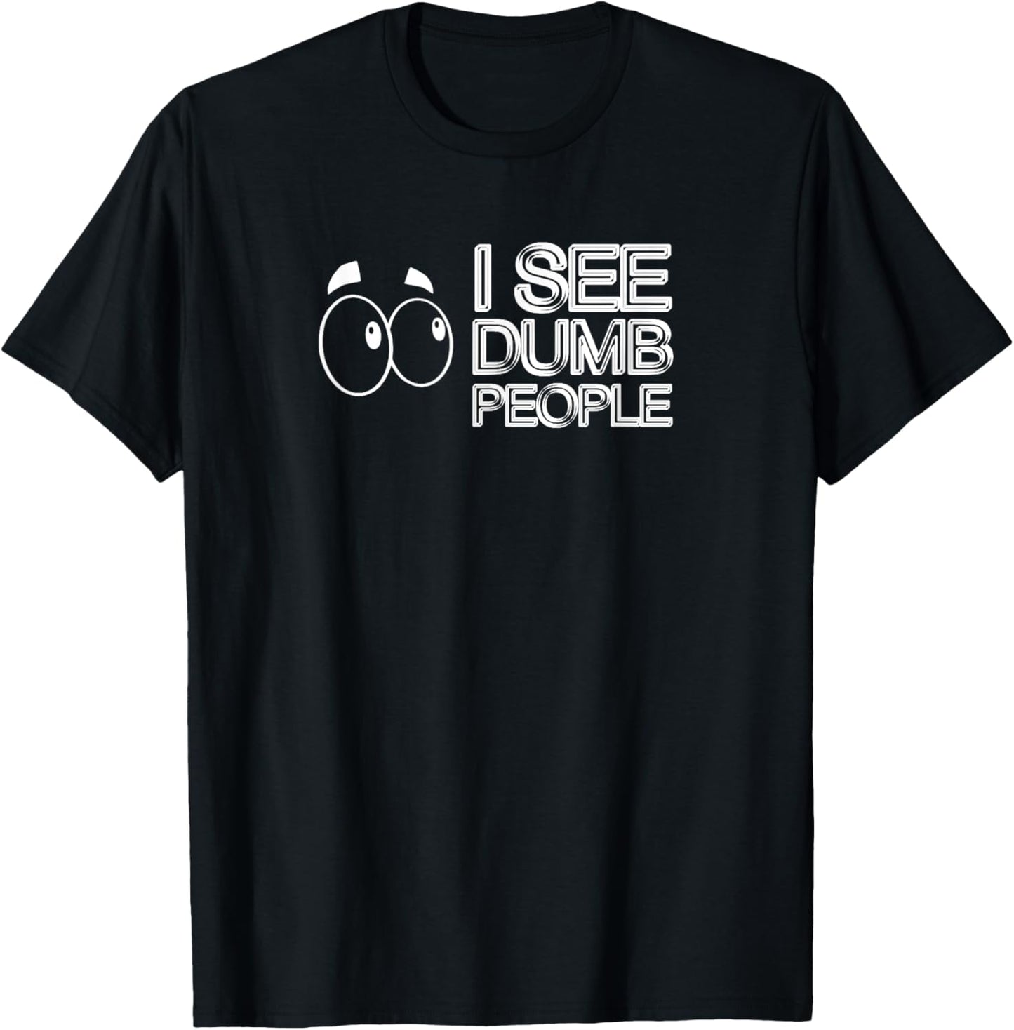 I SEE DUMB PEOPLE Funny Tee Design D901 T-Shirt