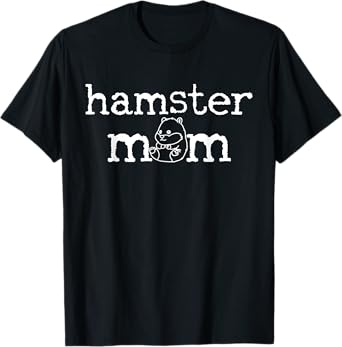 Hamster T-Shirt Hammy Mom Pet Gift Mothers Day Tee Shirt T-Shirt
