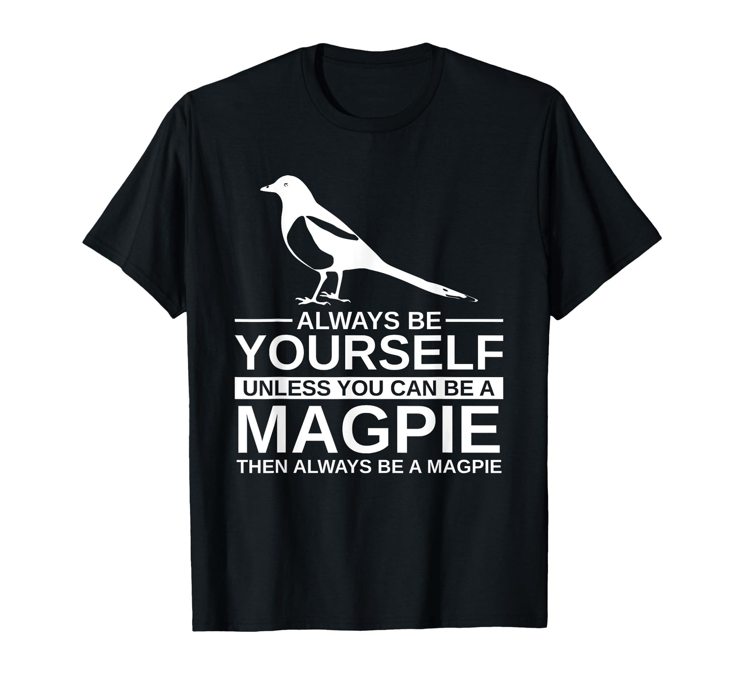 Always Be Yourself Magpie Gift For Men Women Bird Animal T-Shirt