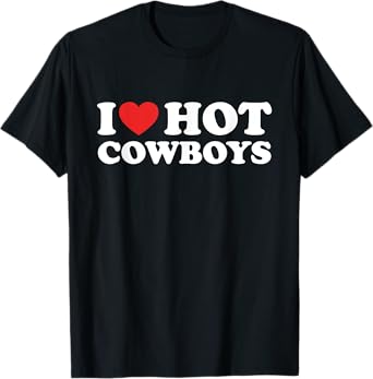 I Love Hot Cowboys Funny I Heart Hot Cowboys Lover Gift T-Shirt