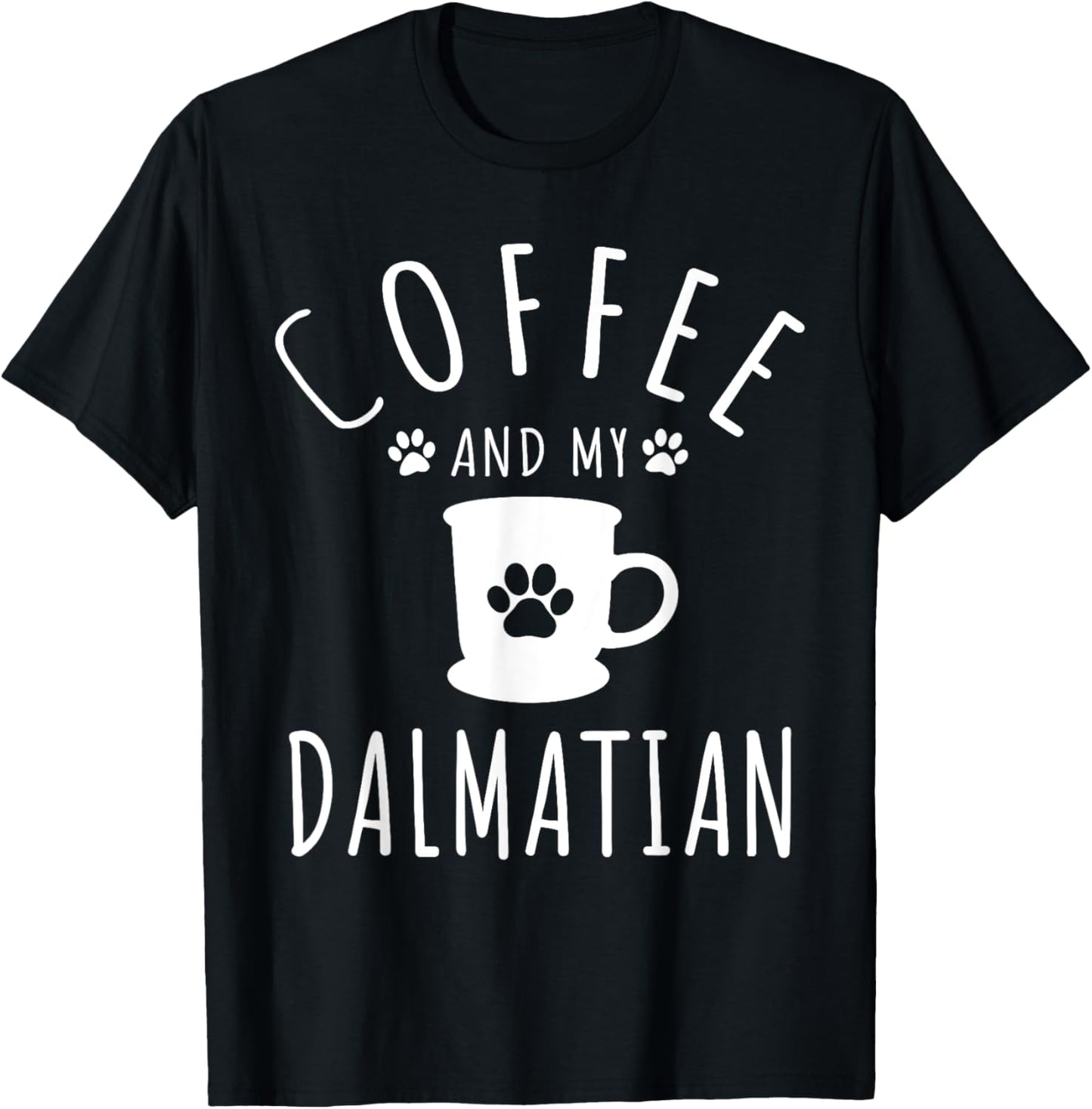 Funny Dalmatian Mama Shirt Dog Lover Coffee And My Dalmatian T-Shirt