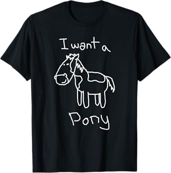I want a Pony T-Shirt Funny Kid Drawing Picture Horse Tshirt T-Shirt