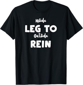 Dressage: Inside Leg To Outside Pure Horse Sayings T-Shirt