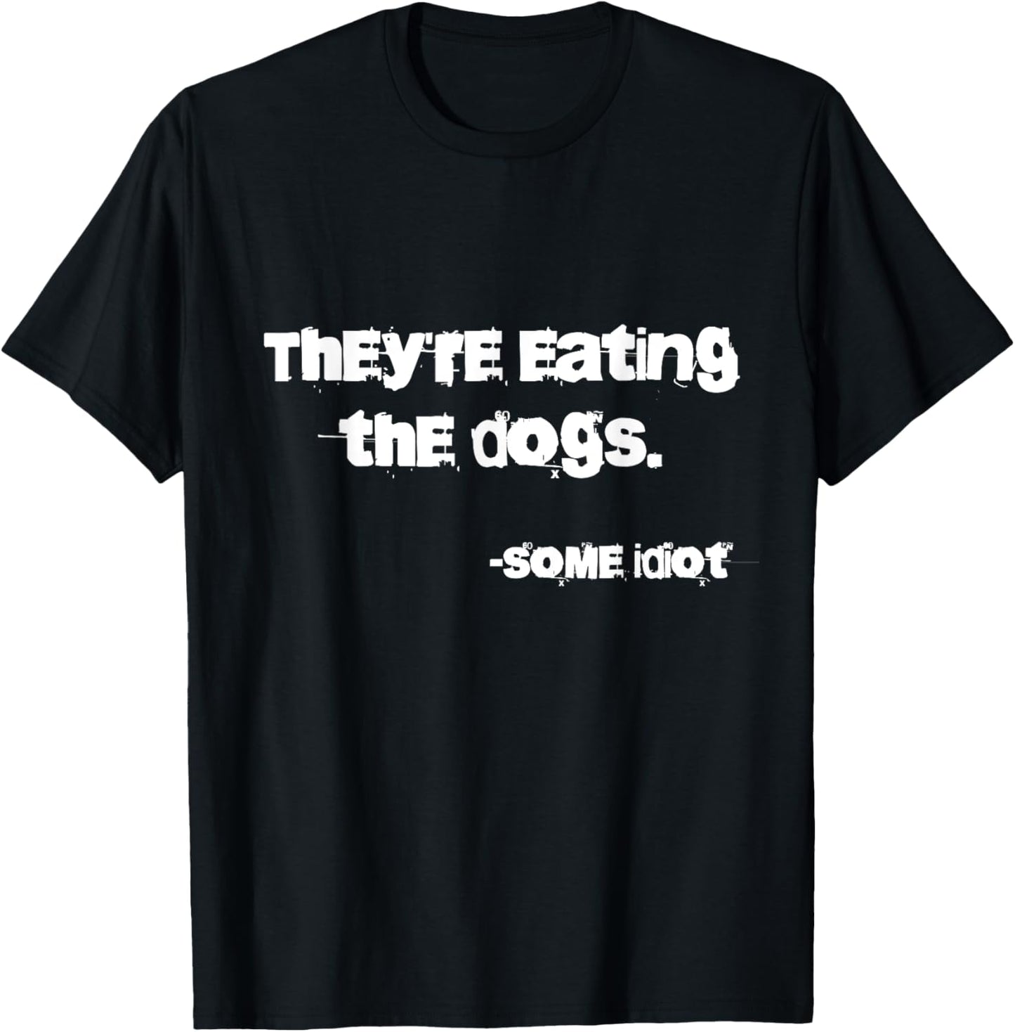 They're Eating The Dogs T-Shirt - Unisex-Adults - Dog Lovers, Casual, Unisex, Outdoor Enthusiasts - Black - Small - Classic Fit - Short Sleeve - Cotton, Polyester, Possibly Other Materials