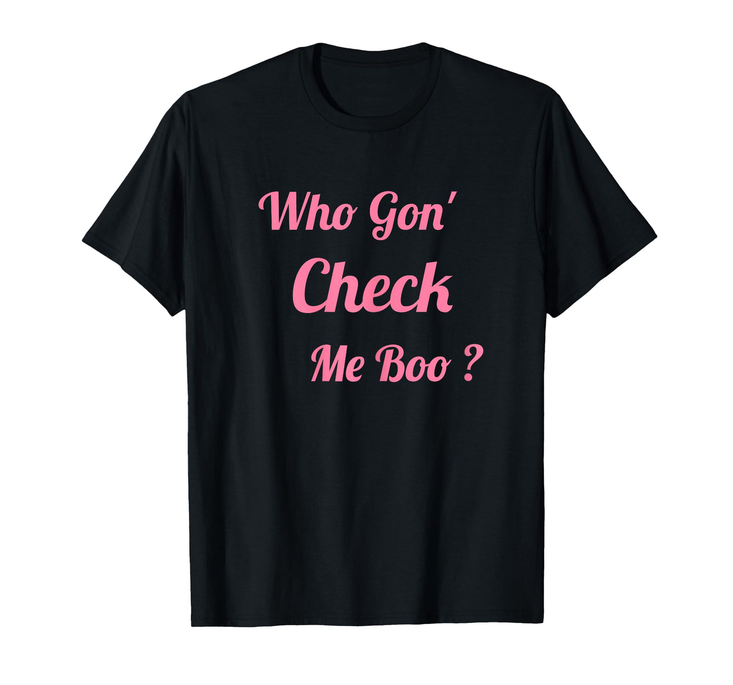 Who Gon' Check Me Boo T-Shirt
