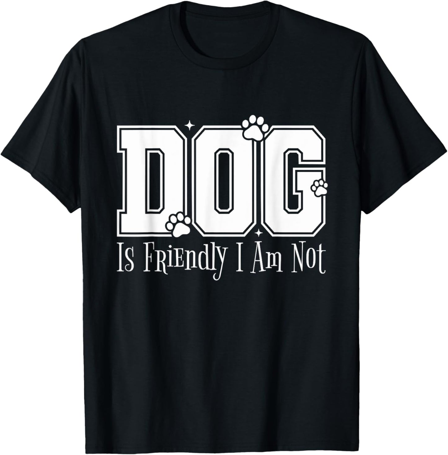 Dog Is Friendly I Am Not Sarcastic Animal Lover Dog Owner T-Shirt