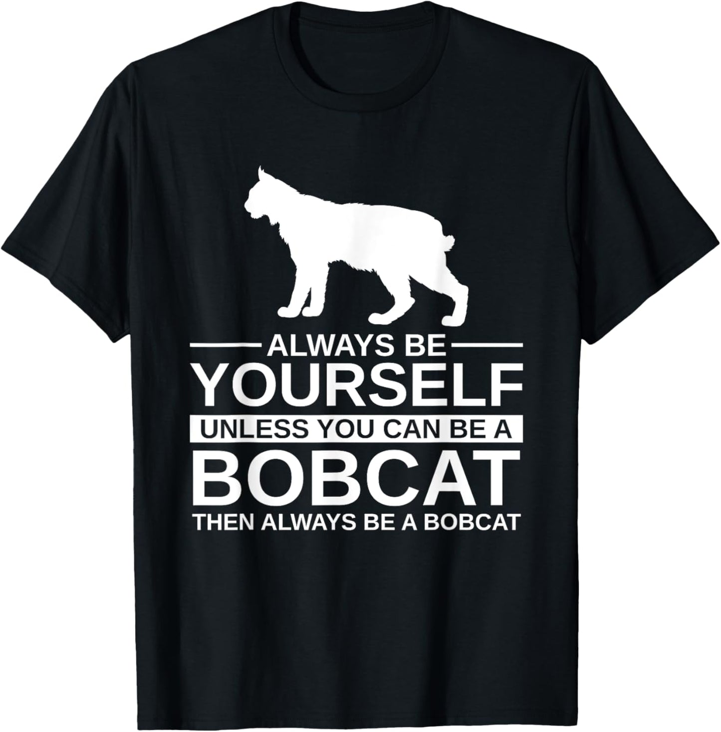 Always Be Yourself Bobcat Gift For Men Women Feline Kitty T-Shirt