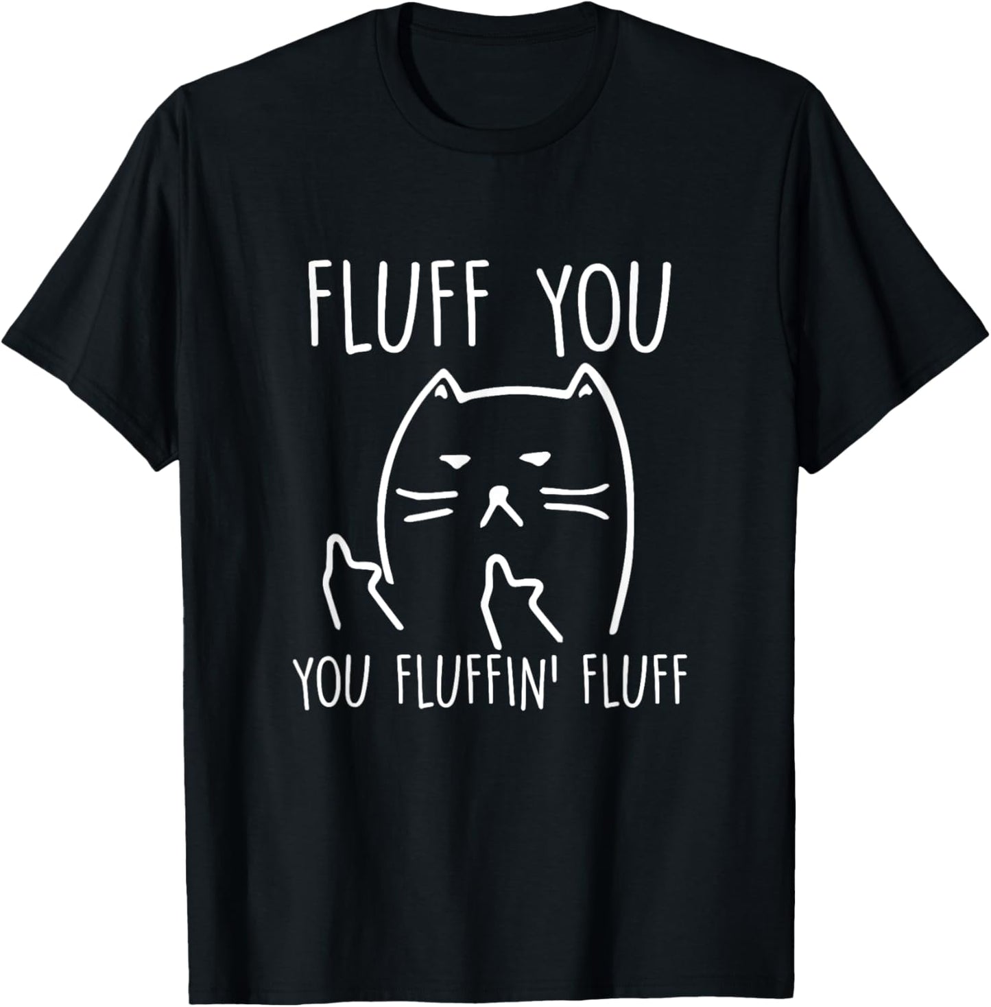 Funny Black Cat Shirt: Fluff You You-Fluffin Fluff T-Shirt