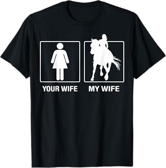 Your Wife My Wife Horse Riding Outdoor Proud Tshirt T-Shirt