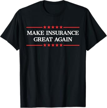 Make Insurance Great Again T-Shirt