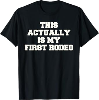 This Actually Is My First Rodeo T-Shirt