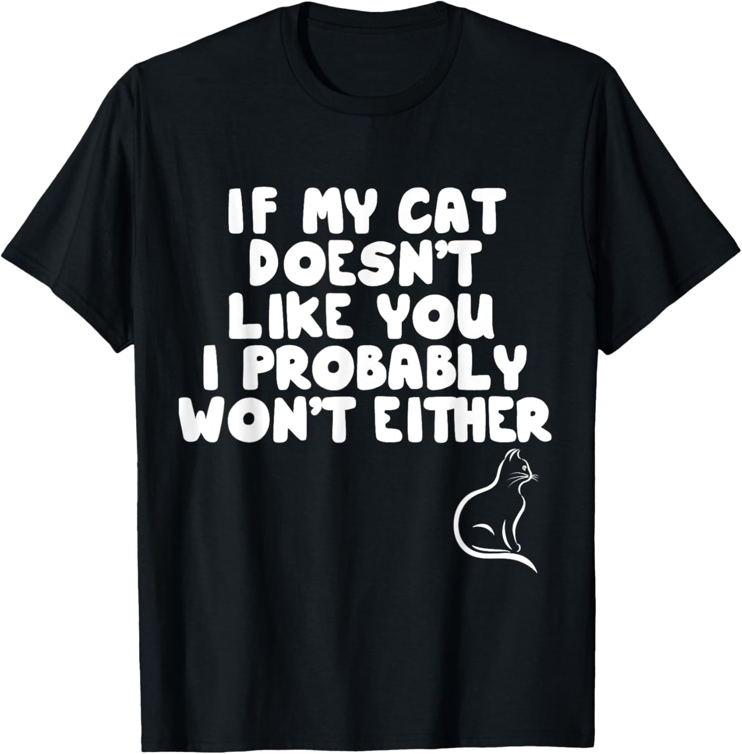 Cat Lover Funny - If My Cat Doesn't Like You T-Shirt