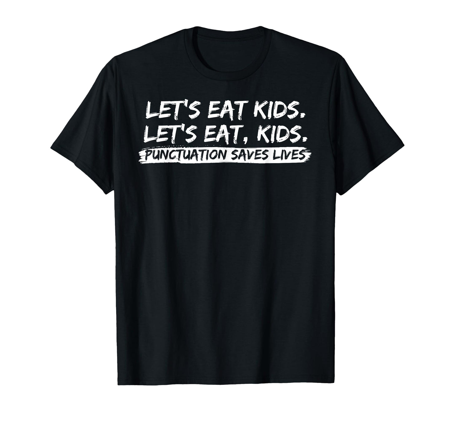 Lets Eat Kids Punctuation Saves Lives Funny design T-Shirt