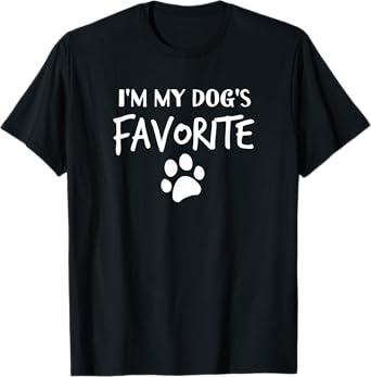 Dog Lover - I'm My Dog's Favorite T Shirt T-Shirt