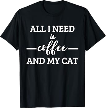 Funny Saying Coffee and Cat Women Men T-Shirt