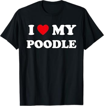 I Love Heart My Poodle Dog Funny Dogs Lover T-Shirt for Men Women Kids
