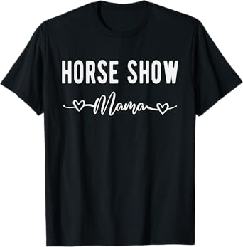 Horse Show Mama Funny Equestrian Gift Horse Racing Lover Mom T-Shirt