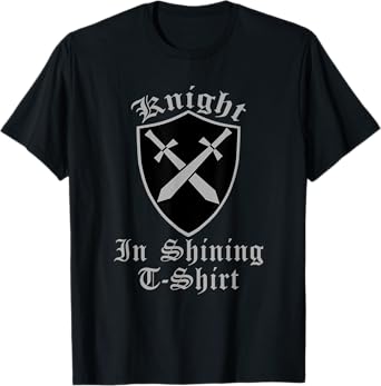 Knight In Shining Armour Renaissance Fair Faire Medieval Men T-Shirt