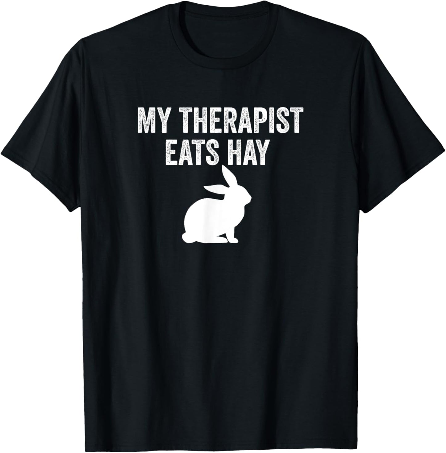 My Therapist Eats Hay Pet Bunny Rabbit Furry Friend Hare T-Shirt