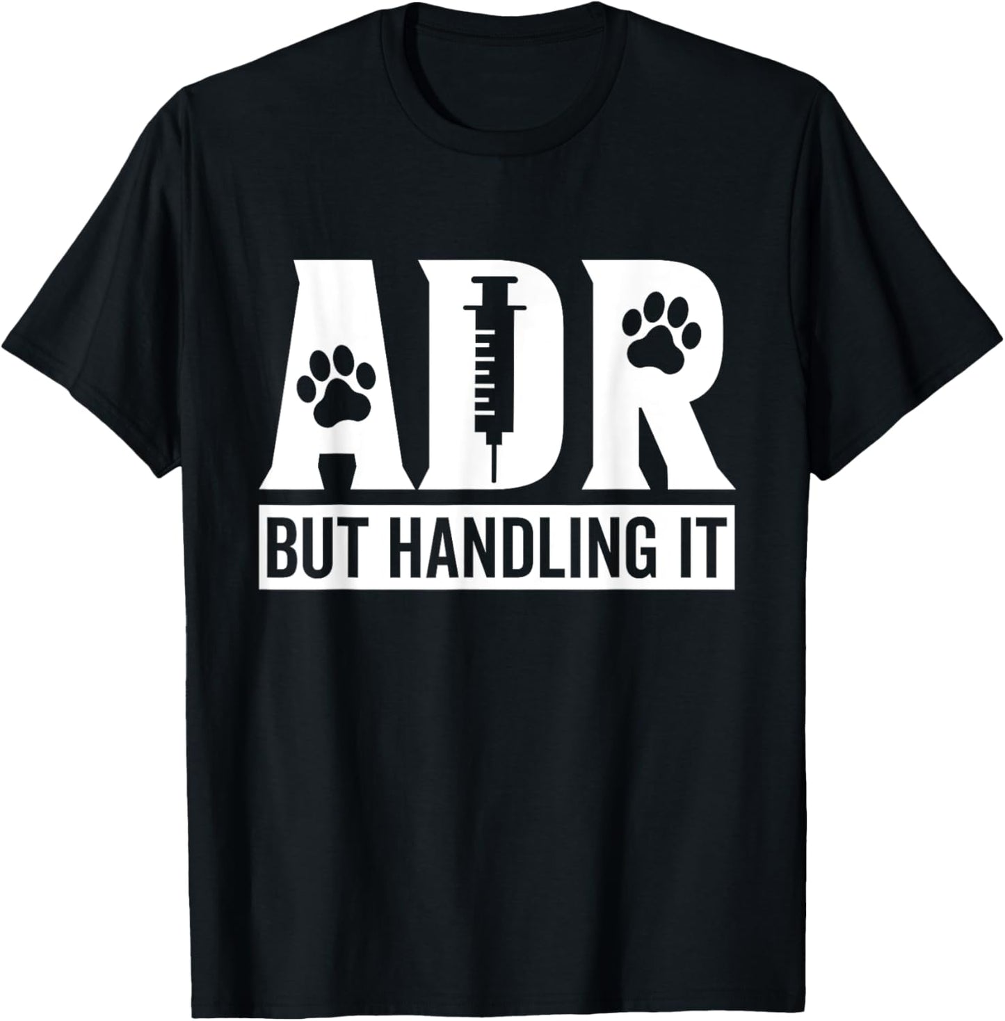 ADR But Handling It Funny Vet Tech Veterinary Veterinarian T-Shirt