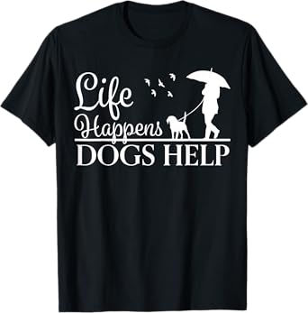 Beautiful Dog Design - Life Happens, Dogs Help T-Shirt