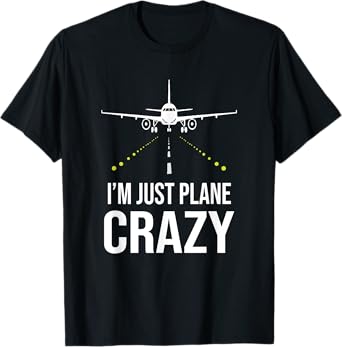 I'm Just A Plane Crazy Gift For Plane Lover Pilot Aircrew T-Shirt