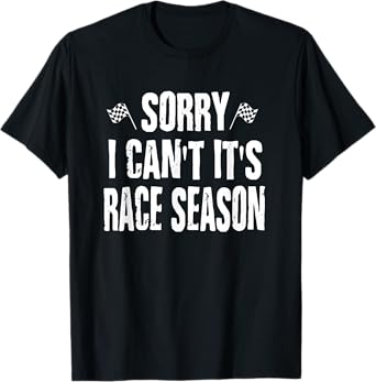Funny Racing Sayings Sorry I Can't It's Race Season T-Shirt