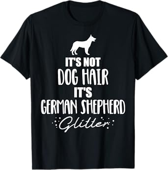 It's not dog hair, it's German Shepherd T-Shirt