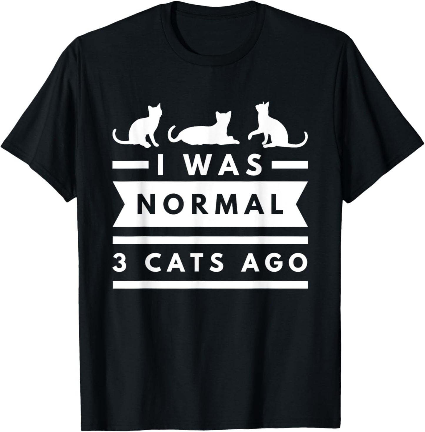 I was normal 3 cats ago cat lovers owners funny T-Shirt