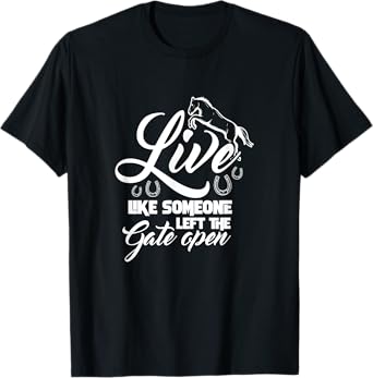 Live Like Someone Left The Gate Open Horse Riding Horseshoe T-Shirt