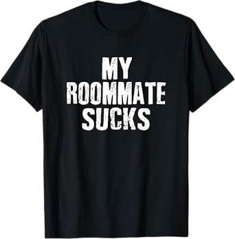 My Roommate Sucks T-Shirt