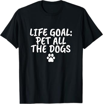 Life Goal Pet All The Dogs T-Shirt Pet Lover Gift Shirt Paw T-Shirt