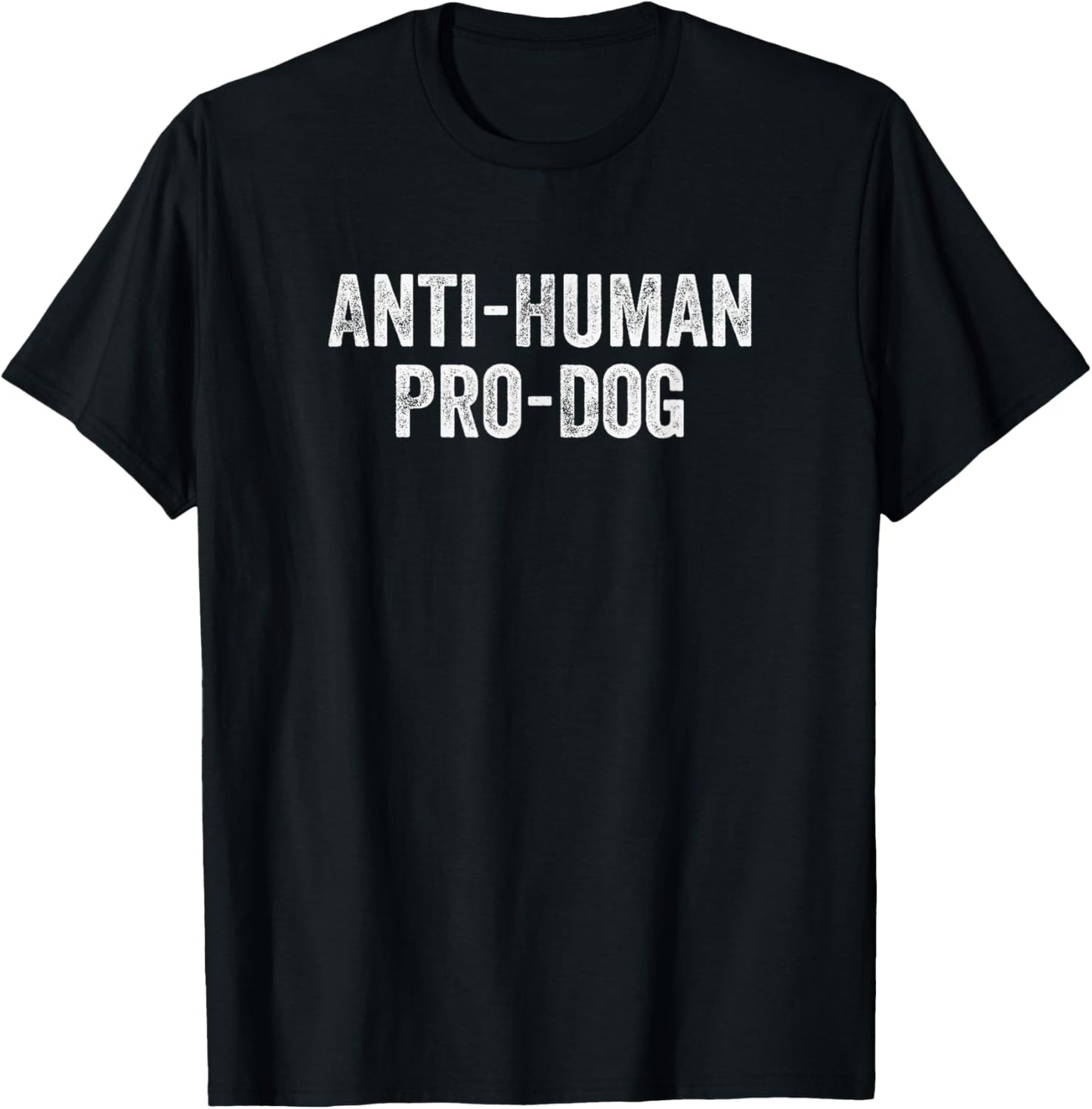 Anti Human Pro Dog Funny Pet Dog Lovers T-Shirt