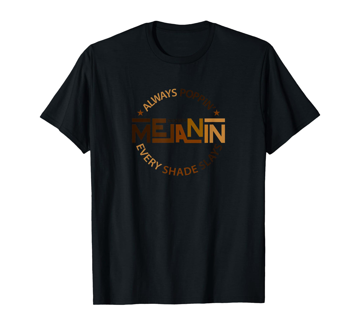 Always Poppin with Melanin - Every Shade Slays- Black T-Shirt