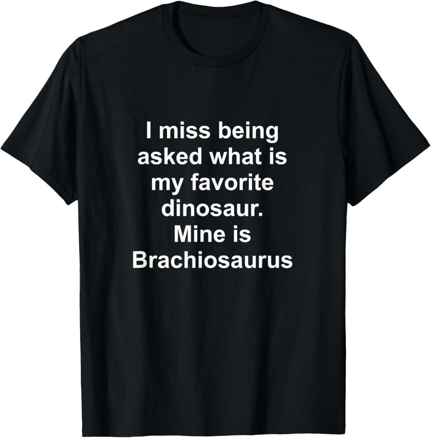 Funny dinosaur Brachiosaurus. I miss being asked what is my T-Shirt