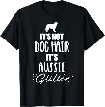 It's not dog hair, it's Aussie Australian shepherd Men Women Girls Kids T-Shirt