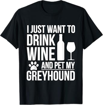 Drink Wine Pet my Greyhound Dog owner Dog Lover Pets T-Shirt