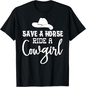 Save a Horse Ride a Cowgirl Shirt,Save a Horse Shirt,Cowgirl T-Shirt