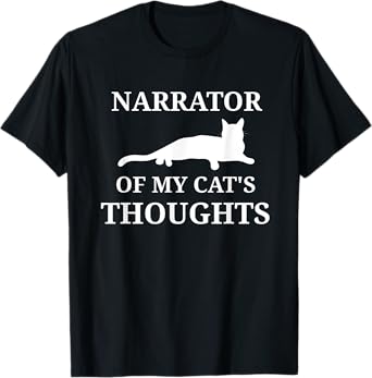 Funny Cat Owners Narrate Cat Thoughts Narrator Cat Lovers T-Shirt