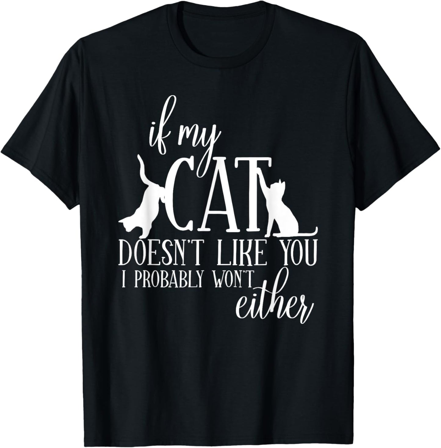 If my Cat doesn't like you... Funny saying Funny Cat T-Shirt