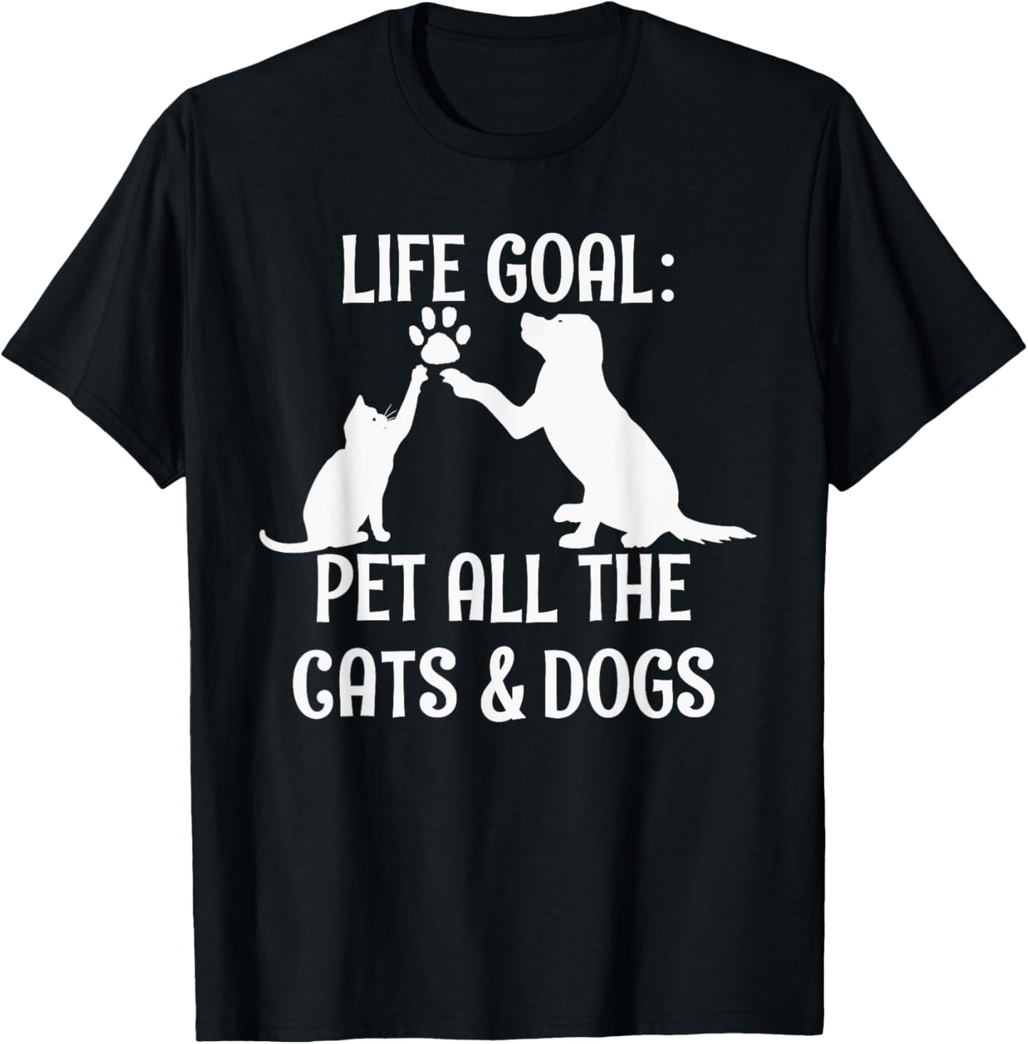 Life Goal Pet All The Cats & Dogs Pets Animal Rescue T-Shirt
