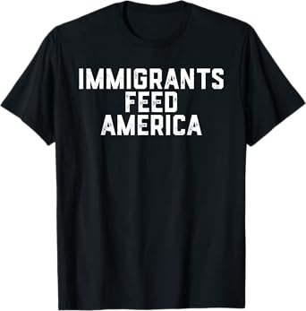 Immigrants Feed America USA T-Shirt