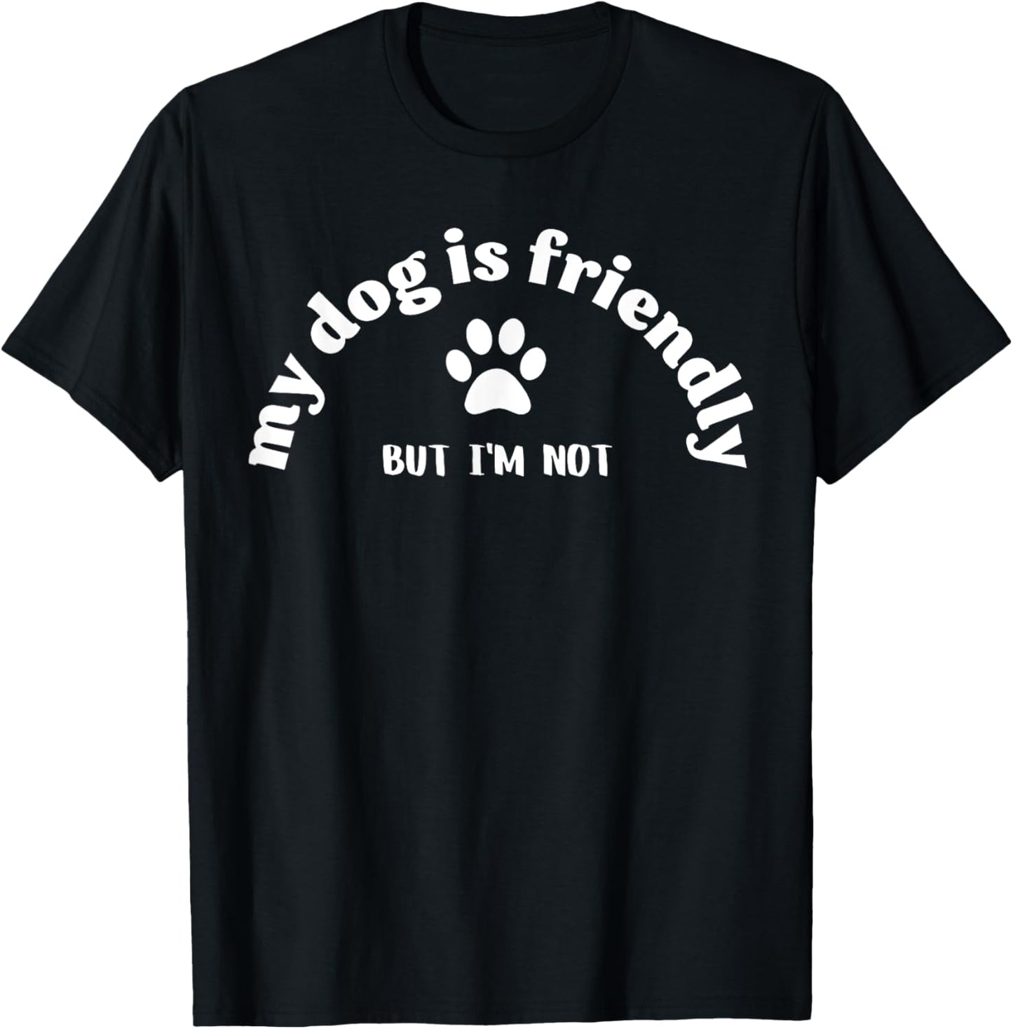 Dog Is Friendly, I Am Not Funny Dog Lover Dog Owner T-Shirt