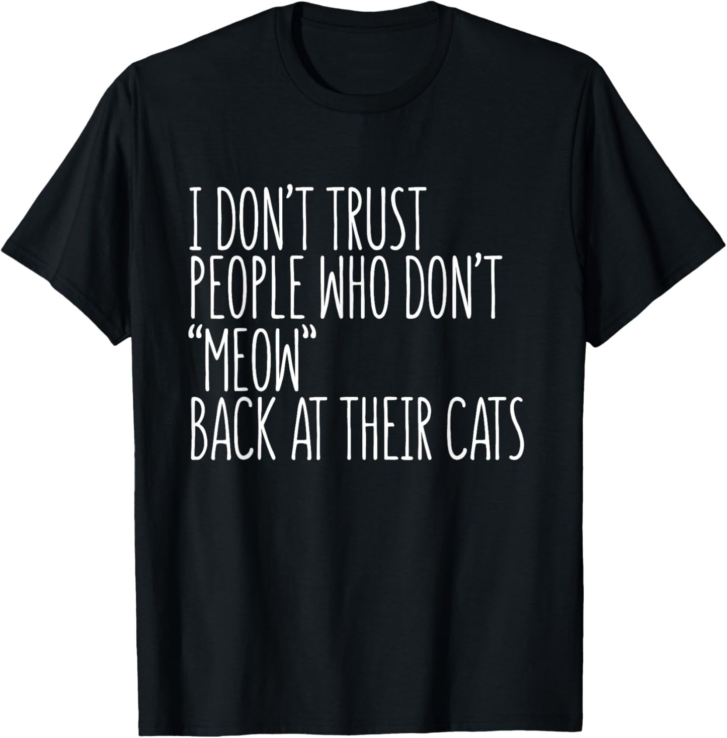 Cat Lover Funny - I Don't Trust People Who Don't Meow T-Shirt