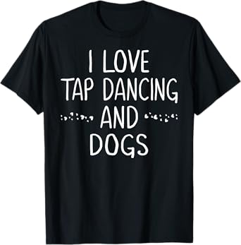 I Love Tap Dance Dog Lover Dancer Gifts for Women Teen Girls T-Shirt