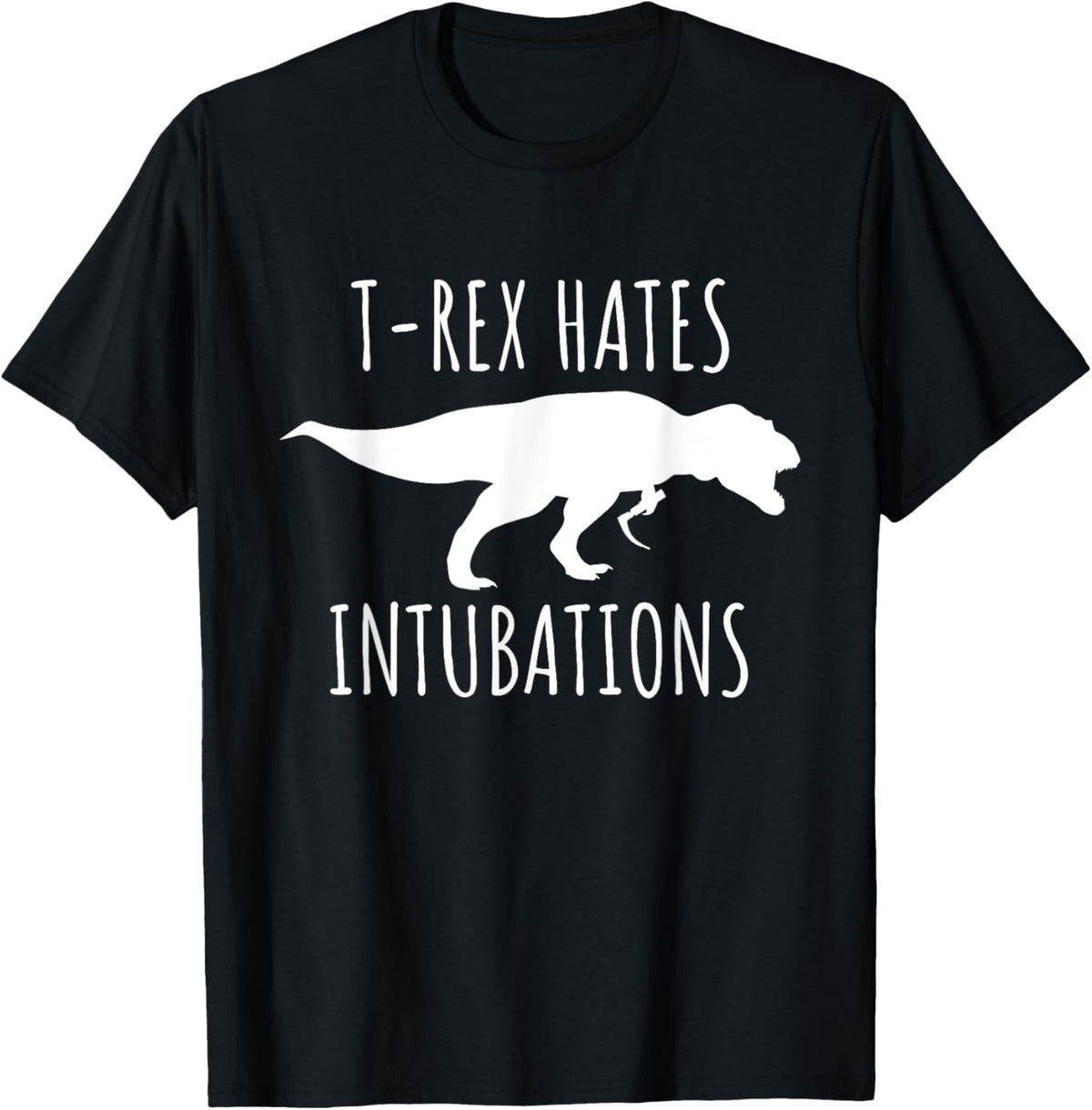 Nurse Dinosaur Dino T-rex Hates Intubations Laryngoscopy T-Shirt