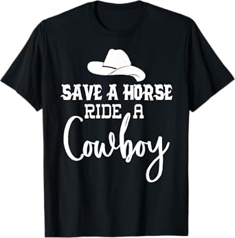 Save a Horse Ride a Cowboy TShirt,Save a Horse Ride a Cowboy T-Shirt