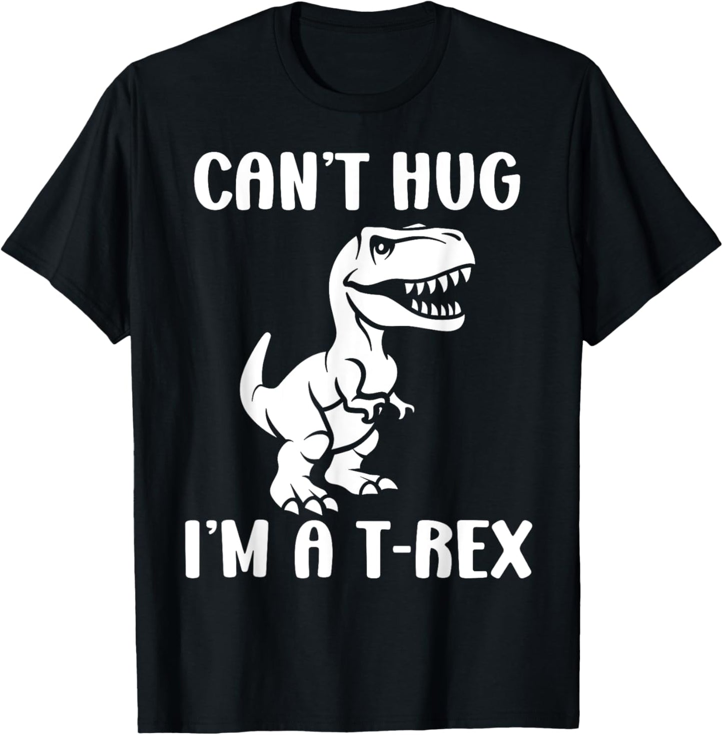 Funny tyrannosaurus dinosaur quote can't hug i'm a t-rex T-Shirt